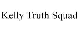 KELLY TRUTH SQUAD trademark