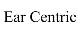EAR CENTRIC trademark