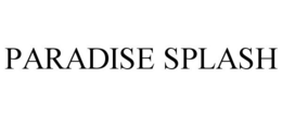 PARADISE SPLASH trademark