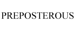 PREPOSTEROUS trademark