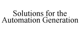 SOLUTIONS FOR THE AUTOMATION GENERATION trademark