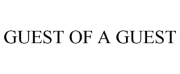 GUEST OF A GUEST trademark