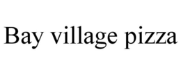 BAY VILLAGE PIZZA trademark