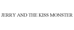 JERRY AND THE KISS MONSTER trademark