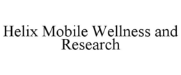 HELIX MOBILE WELLNESS AND RESEARCH trademark