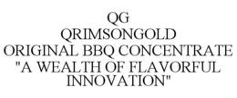 QG QRIMSONGOLD ORIGINAL BBQ CONCENTRATE "A WEALTH OF FLAVORFUL INNOVATION" trademark