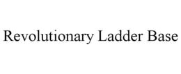 REVOLUTIONARY LADDER BASE trademark