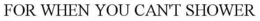 FOR WHEN YOU CAN'T SHOWER trademark