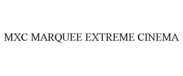 MXC MARQUEE EXTREME CINEMA trademark