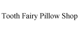 TOOTH FAIRY PILLOW SHOP trademark