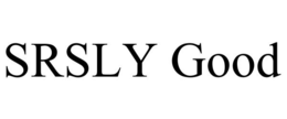 SRSLY GOOD trademark