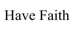 HAVE FAITH trademark
