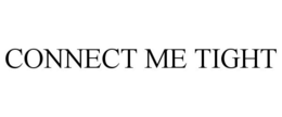 CONNECT ME TIGHT trademark