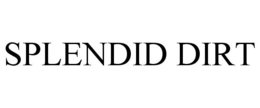 SPLENDID DIRT trademark