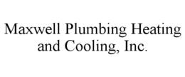MAXWELL PLUMBING HEATING AND COOLING, INC. trademark