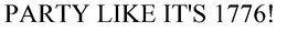 PARTY LIKE IT'S 1776! trademark
