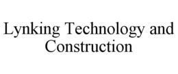 LYNKING TECHNOLOGY AND CONSTRUCTION trademark