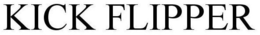 KICK FLIPPER trademark