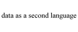 DATA AS A SECOND LANGUAGE trademark