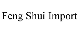 FENG SHUI IMPORT trademark