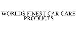 WORLDS FINEST CAR CARE PRODUCTS trademark