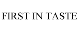 FIRST IN TASTE trademark