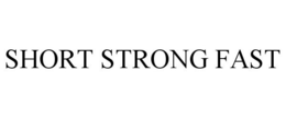 SHORT STRONG FAST trademark