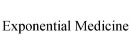 EXPONENTIAL MEDICINE trademark