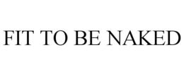 FIT TO BE NAKED trademark