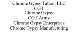CHROME GYPSY TATTOO, LLC CGT CHROME GYPSY CGT ARMY CHROME GYPSY ENTERPRISES CHROME GYPSY MANUFACTURING trademark