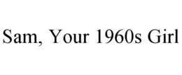 SAM, YOUR 1960S GIRL trademark