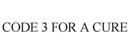 CODE 3 FOR A CURE trademark