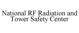NATIONAL RF RADIATION AND TOWER SAFETY CENTER trademark