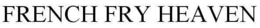 FRENCH FRY HEAVEN trademark