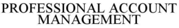 PROFESSIONAL ACCOUNT MANAGEMENT trademark
