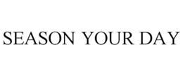 SEASON YOUR DAY trademark