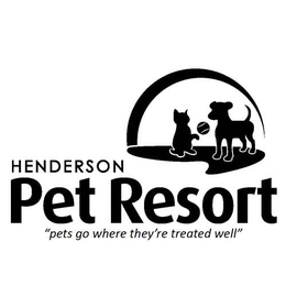 HENDERSON PET RESORT "PETS GO WHERE THEY'RE TREATED WELL" trademark
