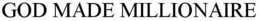GOD MADE MILLIONAIRE trademark