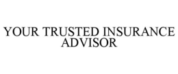 YOUR TRUSTED INSURANCE ADVISOR trademark