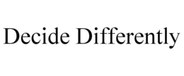 DECIDE DIFFERENTLY trademark