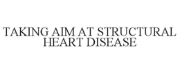 TAKING AIM AT STRUCTURAL HEART DISEASE trademark