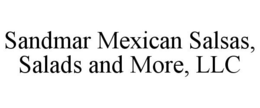 SANDMAR MEXICAN SALSAS, SALADS AND MORE, LLC trademark