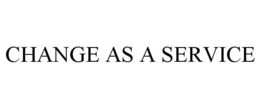 CHANGE AS A SERVICE trademark