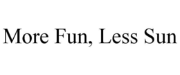 MORE FUN, LESS SUN trademark