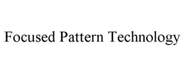 FOCUSED PATTERN TECHNOLOGY trademark