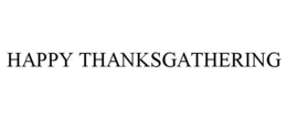 HAPPY THANKSGATHERING trademark