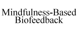 MINDFULNESS-BASED BIOFEEDBACK trademark