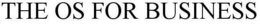 THE OS FOR BUSINESS trademark