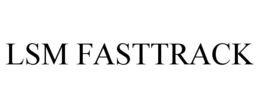 LSM FASTTRACK trademark