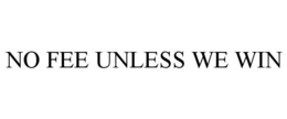 NO FEE UNLESS WE WIN trademark